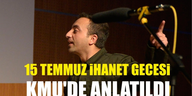 15 TEMMUZ İHANET GECESİ KMÜ’DE SAHNE ALDI