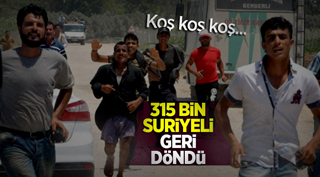315 bin Suriyeli geri döndü!