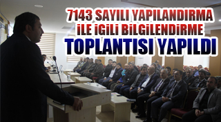 7143 SAYILI YAPILANDIRMA İLE İLGİLİ BİLGİLENDİRME TOPLANTISI YAPILDI