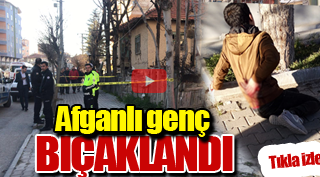 AFGANLI GENÇ BIÇAKLANDI
