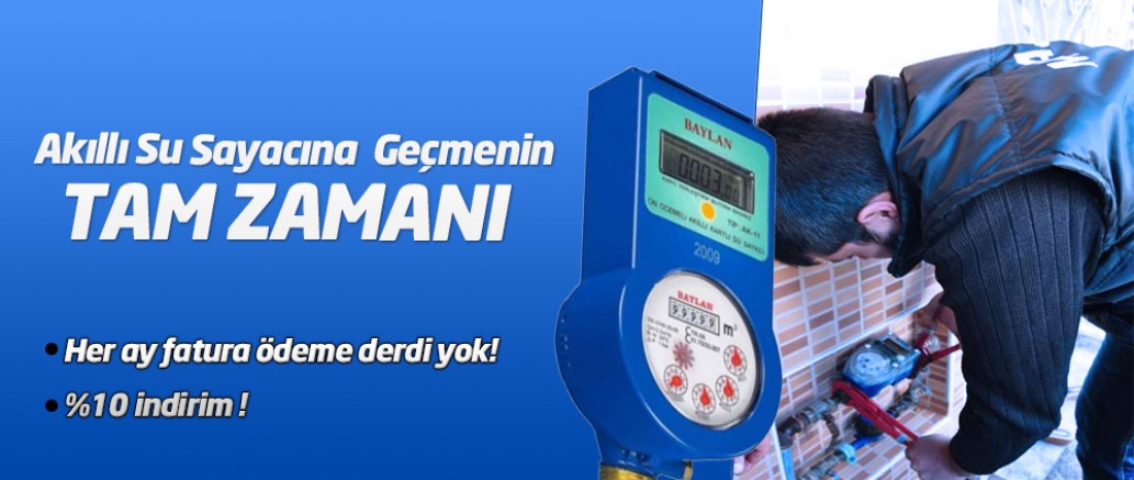 AKILLI SU SAYACINA GEÇMENİN TAM ZAMANI