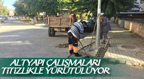 ALTYAPI ÇALIŞMALARI TİTİZLİKLE YÜRÜTÜLÜYOR