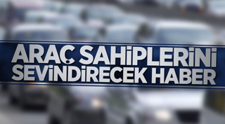 ARAÇ SAHİPLERİNİ SEVİNDİRECEK HABER