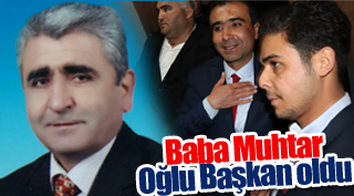 BABASI MUHTAR OĞLU BAŞKAN OLDU!