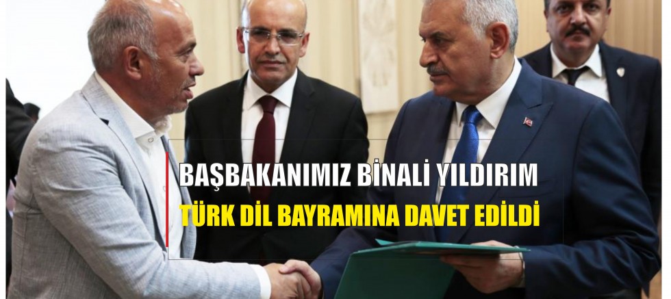 BAŞBAKANIMIZ BİNALİ YILDIRIM TÜRK DİL BAYRAMINA DAVET EDİLDİ