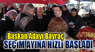 BAŞKAN ADAYI BAYRAÇ SEÇİM AYINA HIZLI BAŞLADI.