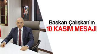 BAŞKAN ÇALIŞKAN’IN 10 KASIM MESAJI