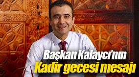 BAŞKAN KALAYCI'NIN KADİR GECESİ MESAJI