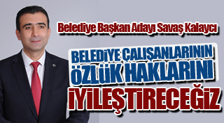 BELEDİYEDE TAM BİR BİRLİKTELİK, KARDEŞLİK VE UYUM TESİS EDECEĞİZ