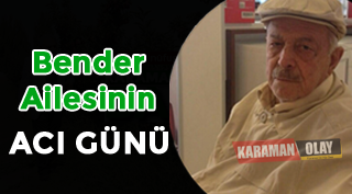 BENDER AİLESİNİN ACI GÜNÜ