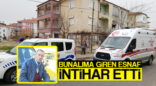 BUNALIMA GİREN ESNAF İNTİHAR ETTİ