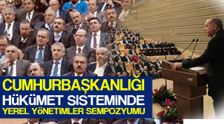 CUMHURBAŞKANLIĞI HÜKÜMET SİSTEMİNDE YEREL YÖNETİMLER SEMPOZYUMU