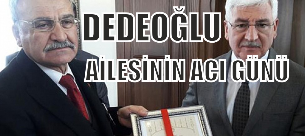 DEDEOĞLU AİLESİN ACI GÜNÜ