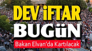 DEV İFTAR YEMEĞİNE BAKAN ELVAN DA KATILACAK