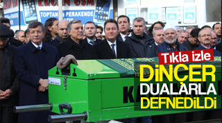 DİNÇER SON YOLCULUĞUNA UĞURLANDI
