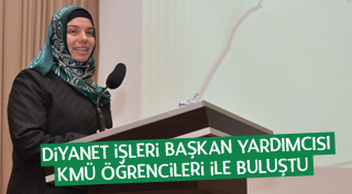 DİYANET İŞLERİ BAŞKAN YARDIMCISI, KMÜ ÖĞRENCİLERİ İLE BULUŞTU