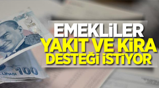 Emekliler yakıt ve kira desteği istiyor