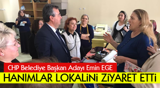 EMİN EGE HANIMLAR LOKALİNİ ZİYARET ETTİ