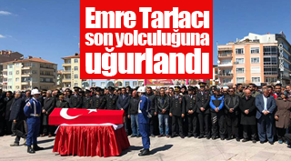 EMRE TARLACI SON YOLCULUĞUNA UĞURLANDI