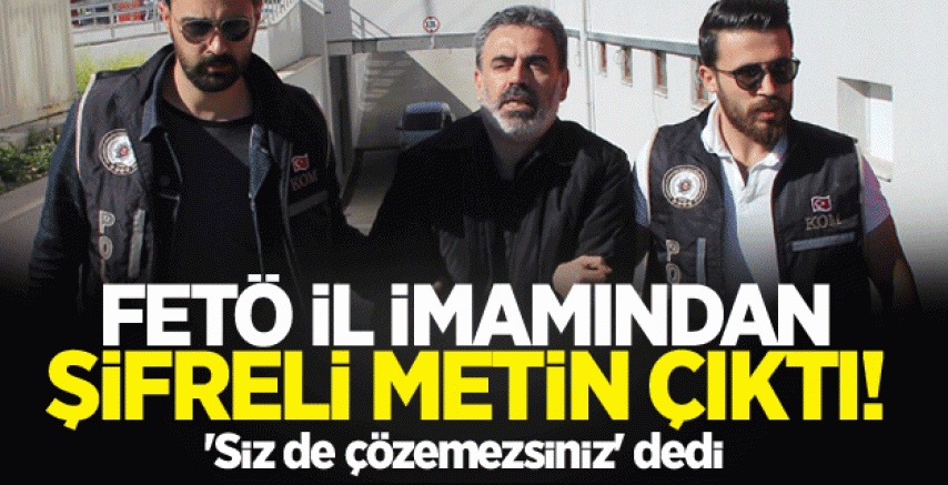 FETÖ il imamından şifreli metin çıktı!