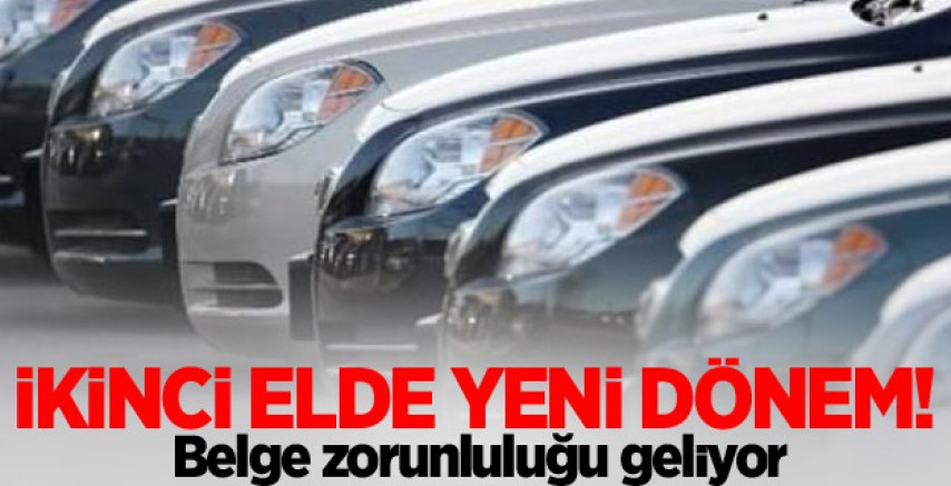İkinci elde yeni dönem! Belge zorunluluğu geliyor