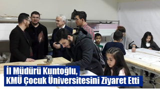 İl Müdürü Kuntoğlu, KMÜ Çocuk Üniversitesini Ziyaret Etti