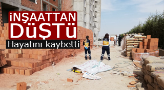İNŞAATTAN DÜŞTÜ