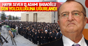 İş adamı Babaoğlu toprağa verildi