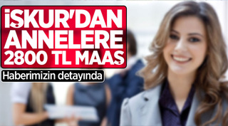 İŞKUR'dan annelere 2 bin 800 tl