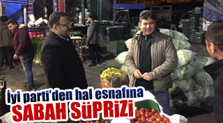 İYİ PARTİ’DEN HAL ESNAFINA SABAH SÜPRİZİ