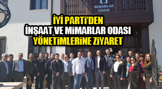 İYİ PARTİ’DEN İNŞAAT VE MİMARLAR ODASI YÖNETİMLERİNE ZİYARET
