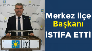 İYİ Parti Merkez İlçe Başkanı İstifa Etti