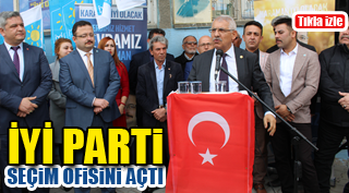 İYİ PARTİ SEÇİM OFİSİNİ AÇTI
