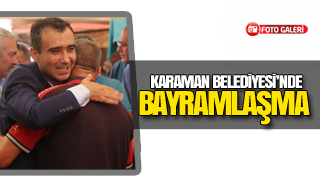KARAMAN BELEDİYESİ’NDE BAYRAMLAŞMA