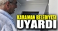 KARAMAN BELEDİYESİ UYARDI