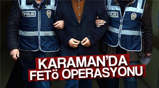 KARAMAN'DA FETÖ OPERASYONU