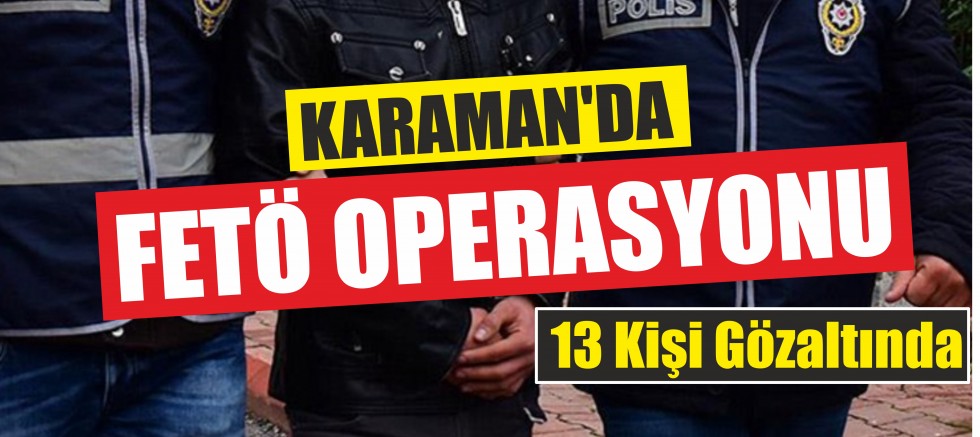KARAMAN'DA FETÖ OPERASYONU