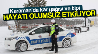 Karaman’da kar yağışı ve tip hayatı olumsuz etkiliyor