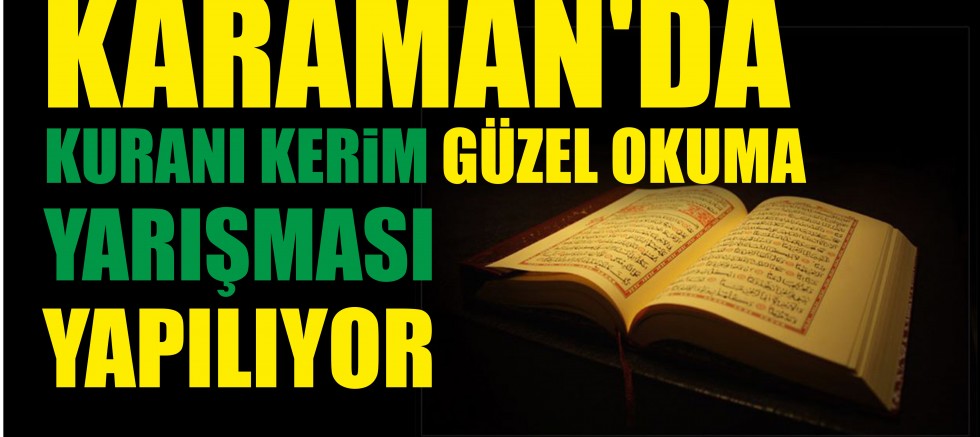 KARAMAN’DA KURANI KERİM GÜZEL OKUMA YARIŞMASI YAPILIYOR