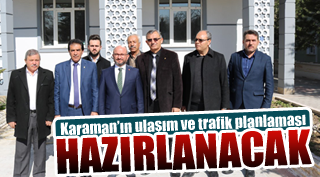 KARAMAN’IN ULAŞIM VE TRAFİK PLANLAMASI HAZIRLANACAK