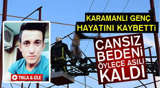 KARAMANLI GENÇ FECİ ŞEKİLDE CAN VERDİ