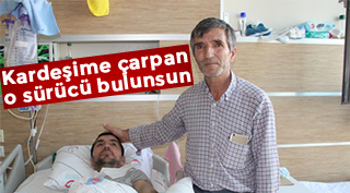 Kardeşime çarpan o sürücü bulunsun