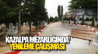 KAZALPA MEZARLIĞINDA YENİLEME ÇALIŞMASI