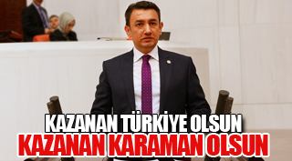 KAZANAN TÜRKİYE OLSUN, KAZANAN KARAMAN OLSUN