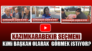 KAZIMKARABEKİR SEÇMENİ NE DİYOR?