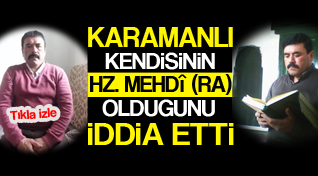 KENDİSİNİ HZ MEHDİ İLAN ETTİ