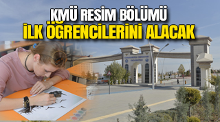 KMÜ RESİM BÖLÜMÜ İLK ÖĞRENCİLERİNİ ALACAK