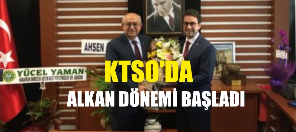 KTSO'DA ALKAN DÖNEMİ BAŞLADI
