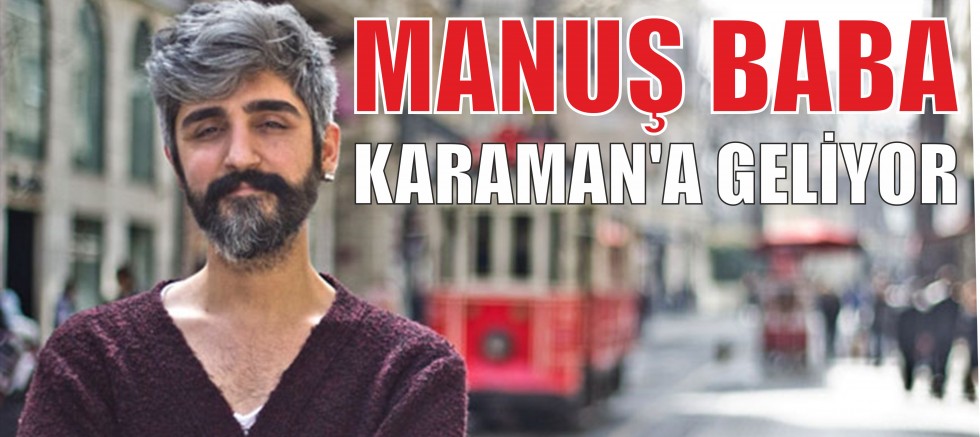 Manuş Baba Karaman’a Geliyor