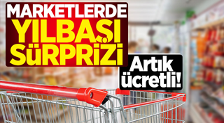 Marketlerde yılbaşı sürprizi! Artık ücretli...